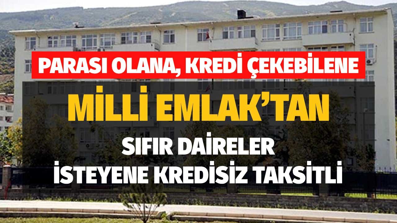 Parası Olana, Kredi Çekebilene Milli Emlak'tan Sıfır Daireler! İsteyene Kredisiz Taksitli