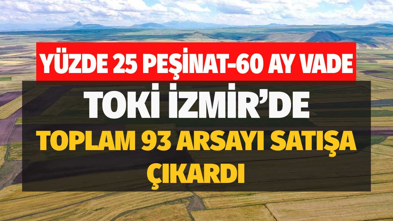 TOKİ'den İzmir'de Arsa Satış İlanı! 5 Yıllık Ödeme Planıyla Taksitle Arsa Yatırımı