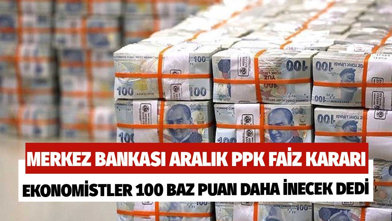 Ekonomistler Aralık 2021 PPK Toplantısından 100 Baz Puan Faiz İndirimi Kararı Çıkacak Dediler