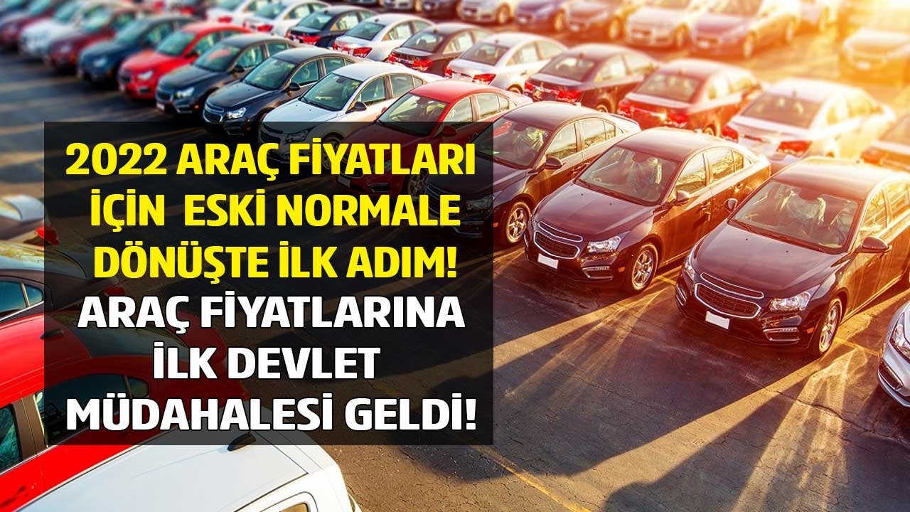 2022 Araba Fiyatları İçin Eski Normale Dönüş Sinyali Mi? Cep Yakan Araç Fiyatlarına İlk Devlet Müdahalesi Geldi!