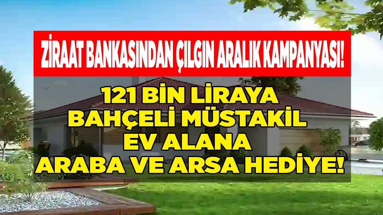 Ziraat Bankası Dampingin Kralını Yaptı! 121 Bin Liraya Bankadan Satılık Müstakil Ev Alana Araba ve Arsa Hediye Olacak