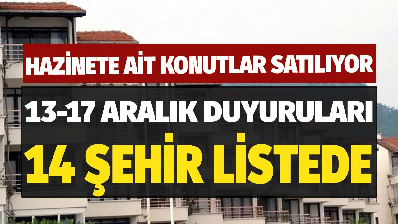 14 Şehirde Hazineye Ait Evler Lojman Kapsamında Satılacak! 13-17 Aralık Duyuruları