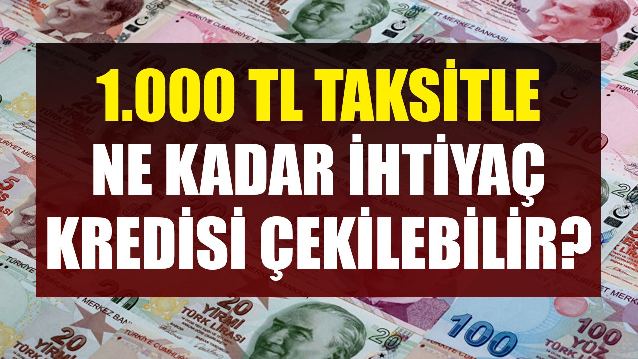 Ayda 1.000 TL Taksit Ödeyerek İş Bankası'ndan Ne Kadar İhtiyaç Kredisi Çekilebilir?