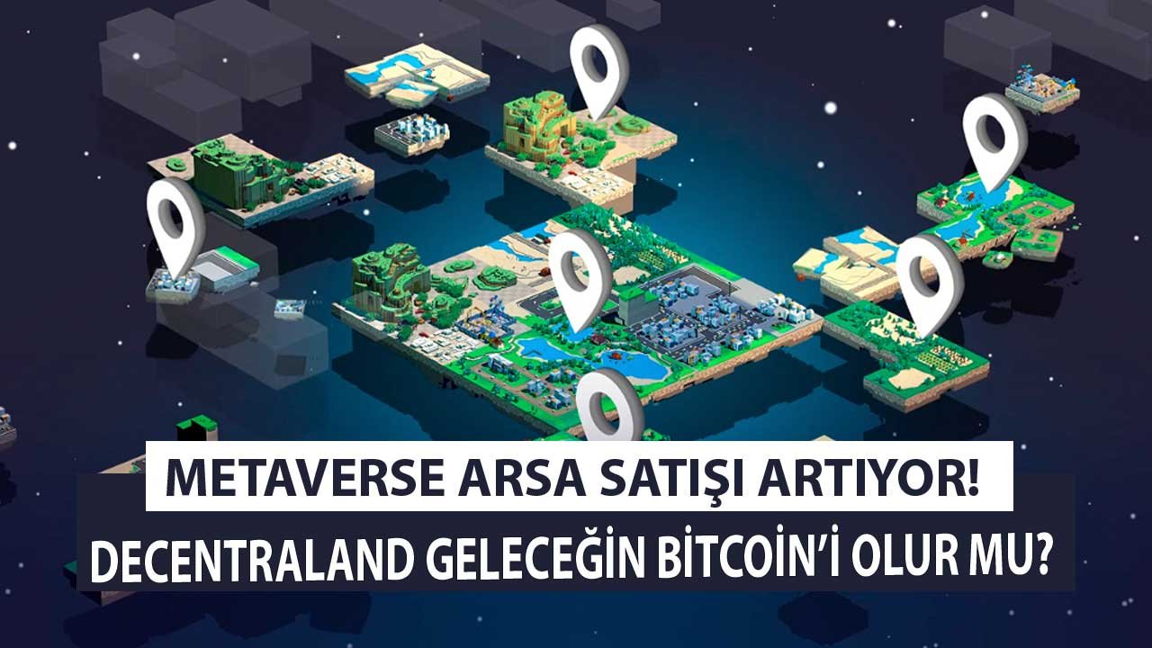 Metaverse  Arazi Almak İsteyenlerin Sayısı Hızla Artıyor! Decentraland Fiyatı Bitcoin Gibi Uçar Mı?