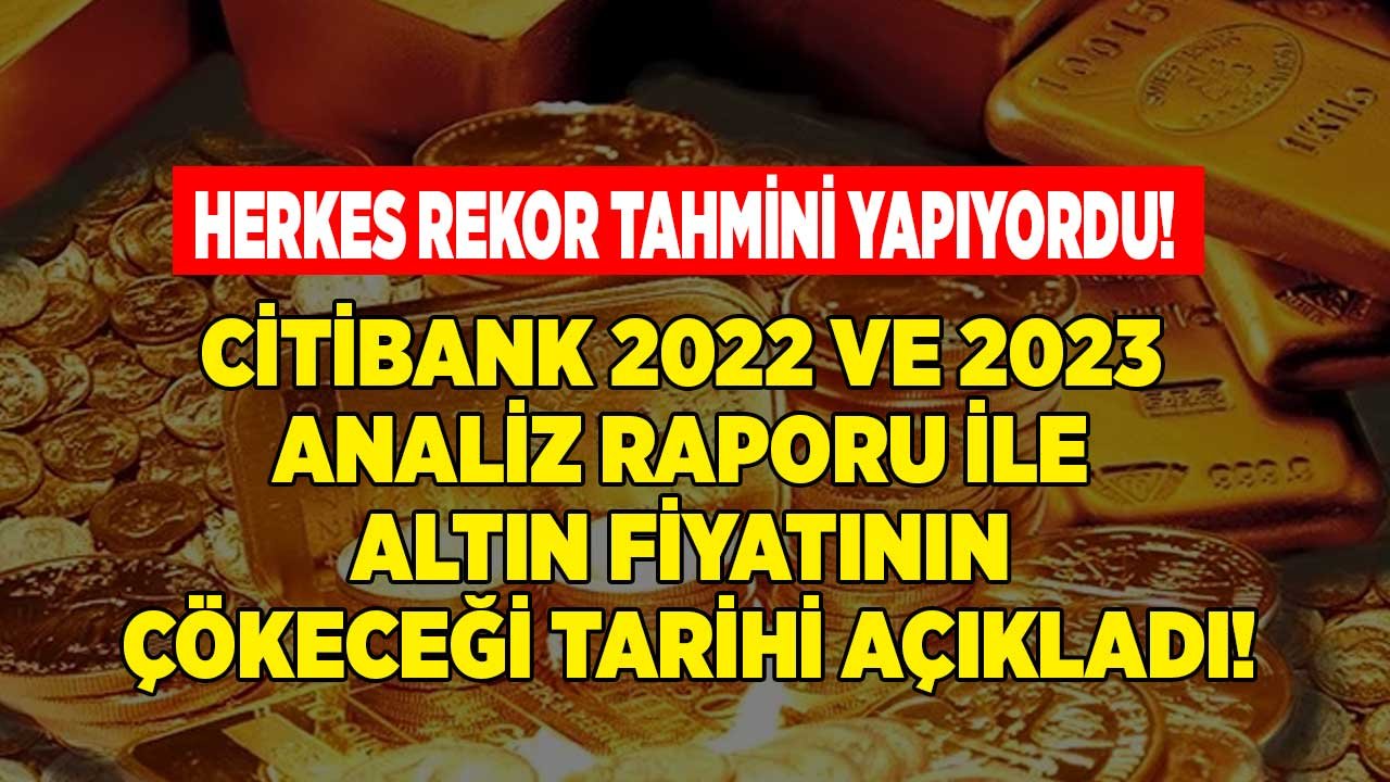 Citibank 'tan Bomba Altın Raporu! 2022 - 2023 Altın Fiyatı Tahmini Beklentisi İle Altın Ne Zaman Düşer Açıkladı
