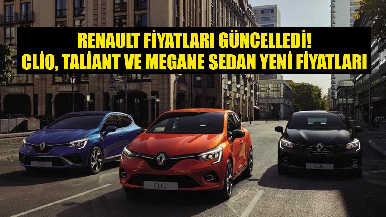 Renault Otomobil Fiyatlarını Güncelledi! Aralık 2021 Yeni Clio, Yeni Taliant, Megane Sedan Fiyat Listesi!