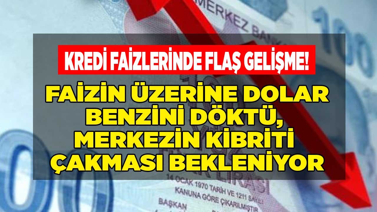 Faizin Üzerine Dolar Benzini Döktü Merkezin Kibriti Çakması Bekleniyor! Bankaların Kredi Faizleri Düşecek Mi Son Dakika?
