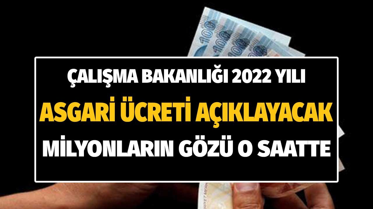 Çalışma Bakanlığı 2022 Yılı Asgari Ücreti Açıklayacak! Milyonların Gözü O Saatte