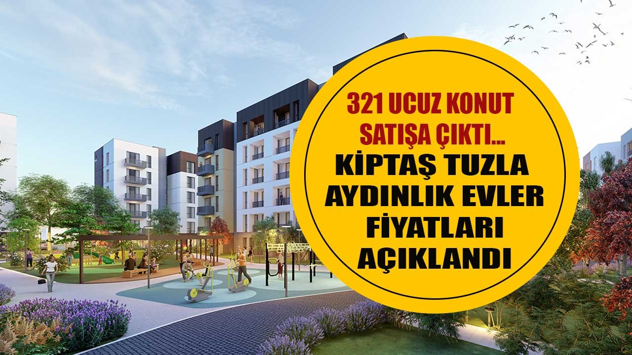 KİPTAŞ Tuzla Aydınlık Evler Konut Projesi İçin Başvuru Başladı, 2+1 ve 3+1 Ev Fiyatları Açıklandı