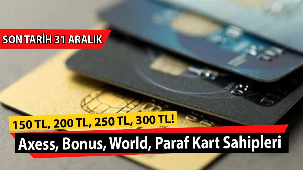 150 TL, 200 TL, 250 TL, 300 TL! Axess, Bonus, World, Paraf Kart Sahipleri Adınıza Tanımlanacak Yılbaşı Kampanyaları
