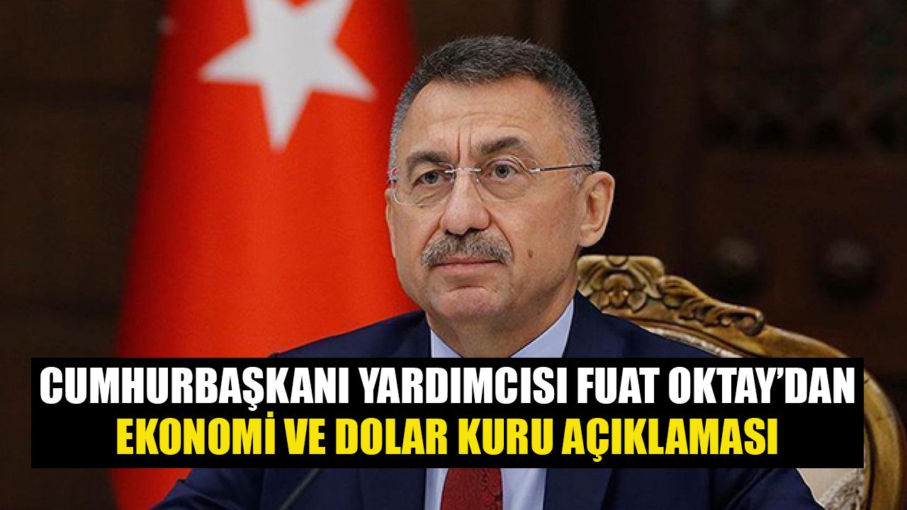 Cumhurbaşkanı Yardımcısı Fuat Oktay'dan Ekonomi, Dolar Kuru, Yerli Üretim, Cari Açık, İhracat Açıklamaları