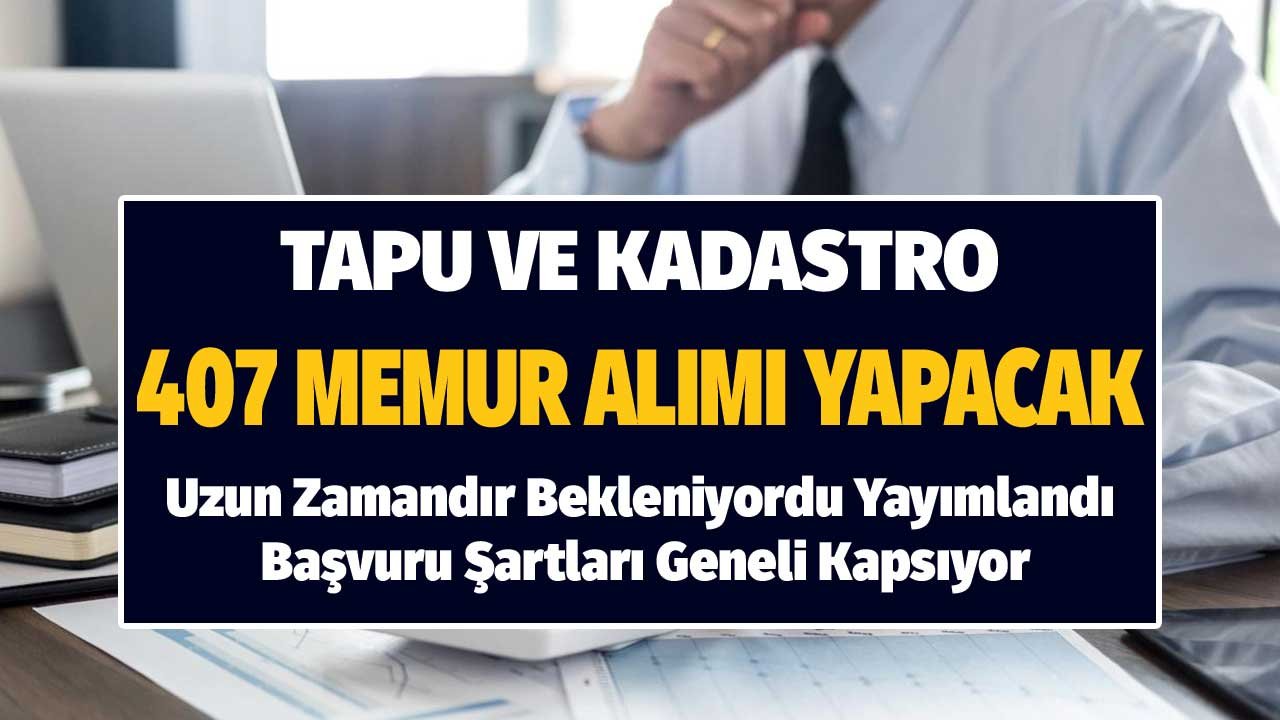 Uzun Zamandır Bekleniyordu Yayımlandı! Tapu Kadastro 407 Memur Alacak Başvuru Şartları Geneli Kapsıyor