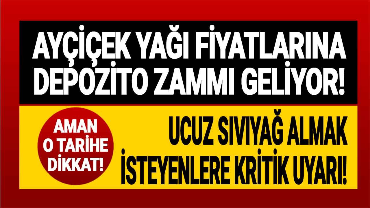 Ayçiçek Yağı Fiyatlarına Depozito Zammı Geliyor! Kritik Uyarı Geldi, Ucuz Sıvıyağ Almak İsteyenler O Tarihe Dikkat