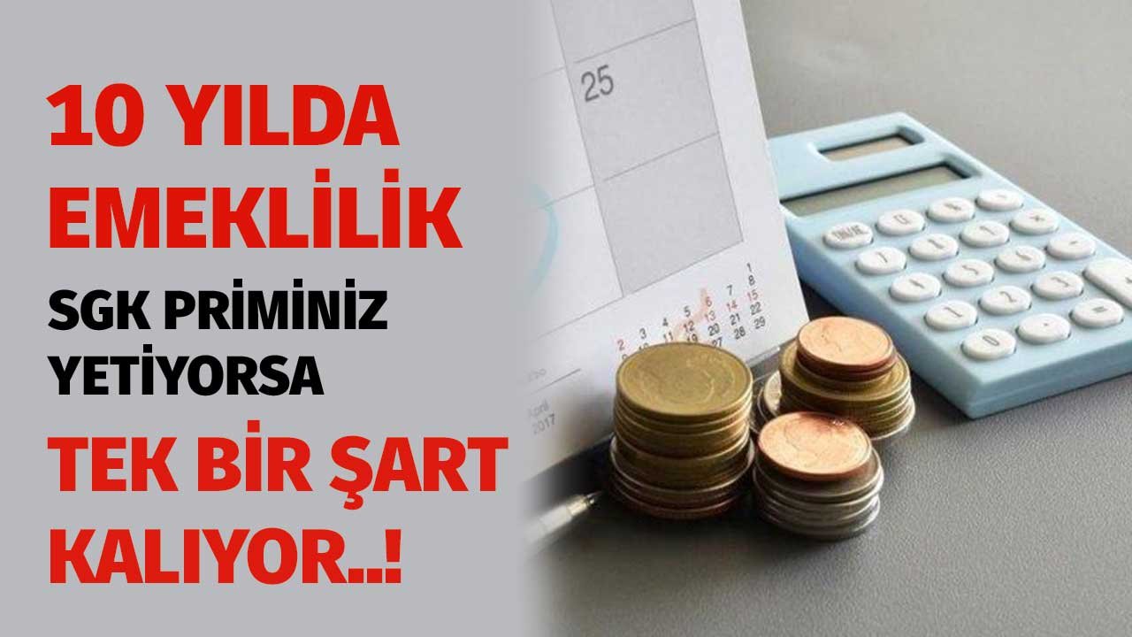 10 Yılda Emeklilik! SGK Priminiz Yetiyorsa Tek Bir Şart Kalıyor