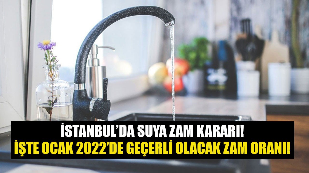 İstanbul'da Suya Zam Yapıldı! İşte Ocak 2022'den İtibaren Uygulanacak Su Zammı Oranı!