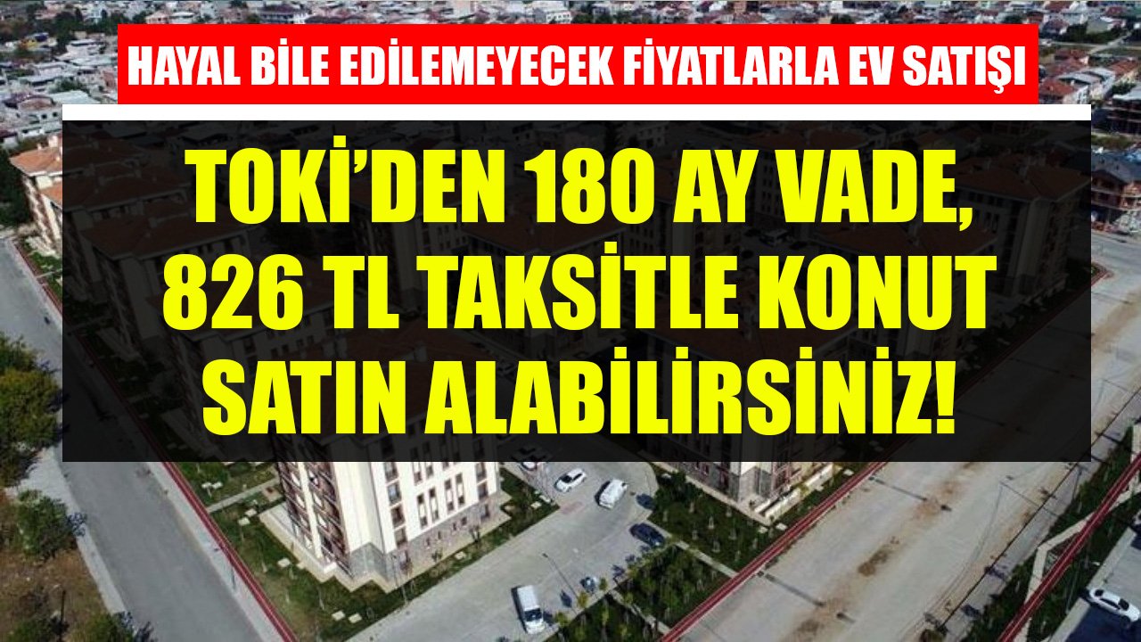 TOKİ'den Hayal Bile Edilemeyecek Fiyatlarla Konut Satışı Başladı! 180 Ay Vade, 826 TL Taksitle Ev Sahibi Olabilirsiniz