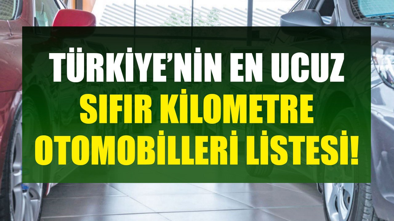 Roket Gibi Fırlayan Otomobil Fiyatları Sonrası Türkiye'nin En Ucuz Sıfır Kilometre Arabaları