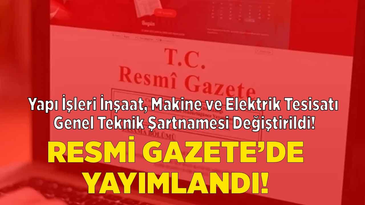 Yapı İşleri İnşaat, Makine ve Elektrik Tesisatı Genel Teknik Şartnamelerine Dair Tebliğ Değiştirildi!