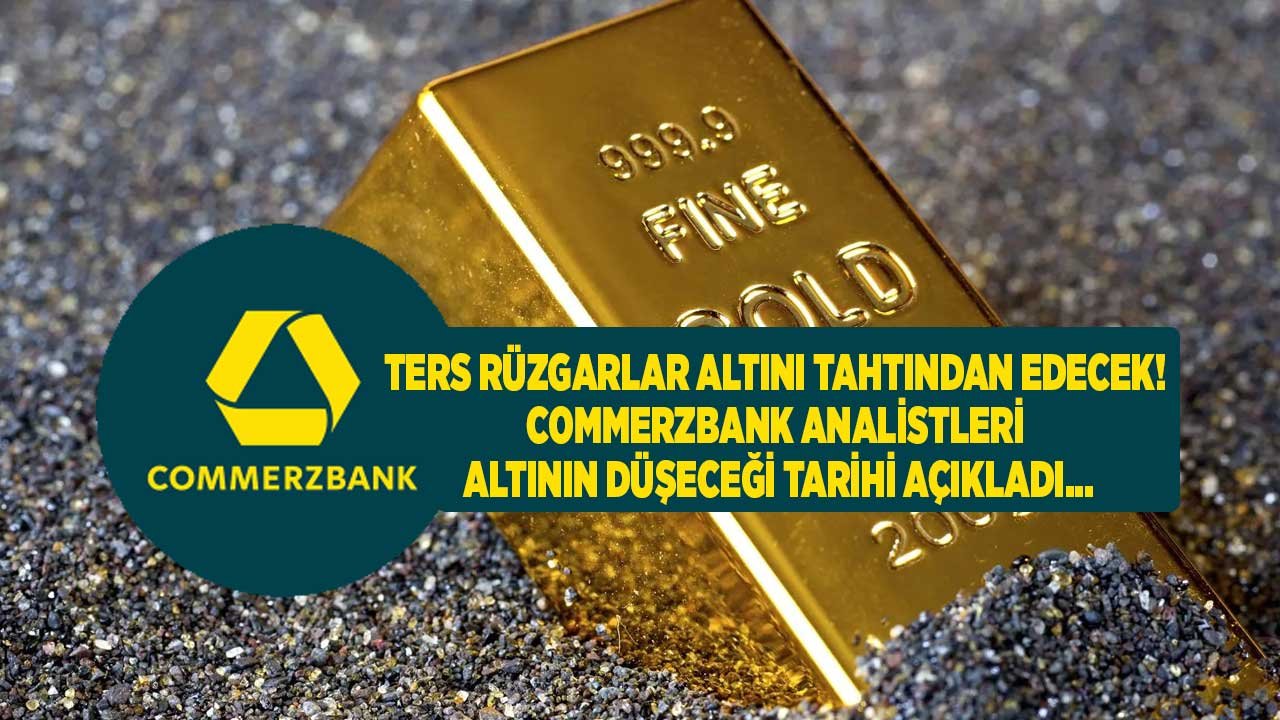 Commerzbank 2022 - 2023 Beklenti Raporu: Ters Rüzgarlar Altını Tahtından Edecek, Altın Fiyatları O Tarihte Çakılacak