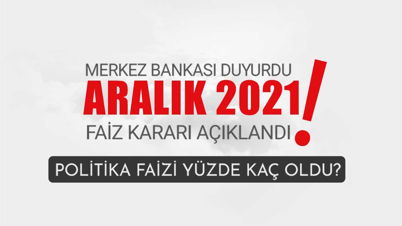 Son Dakika: TCMB Faiz Kararı Açıklandı! Merkez Bankası Aralık 2021 PPK Toplantısı Politika Kararı Ne Oldu?