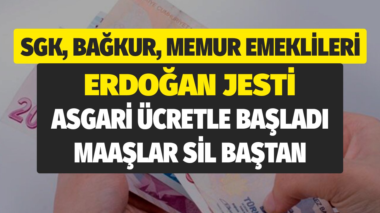 Maaşlar Sil Baştan! Memur ve Emeklilere Erdoğan Jesti Asgari Ücretle Başladı Cepler Dolacak Basına Sızdı