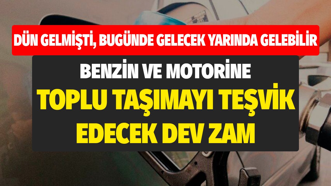 Benzin ve Motorine Toplu Taşımayı Teşvik Edecek Dev Zam! Dün Gelmişti Bugünde Gelecek Yarında Gelebilir