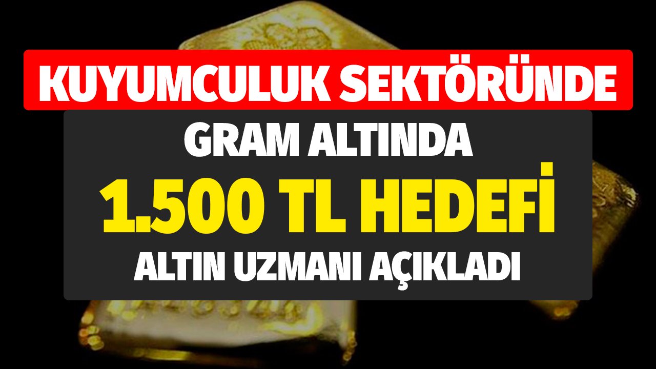 Gram Altın 1500 TL Hedefi! FED PPK Dolar Derken Kuyumculuk Sektörü Canlandı Altın Uzmanı Rakam Verdi Tek Tek Açıkladı