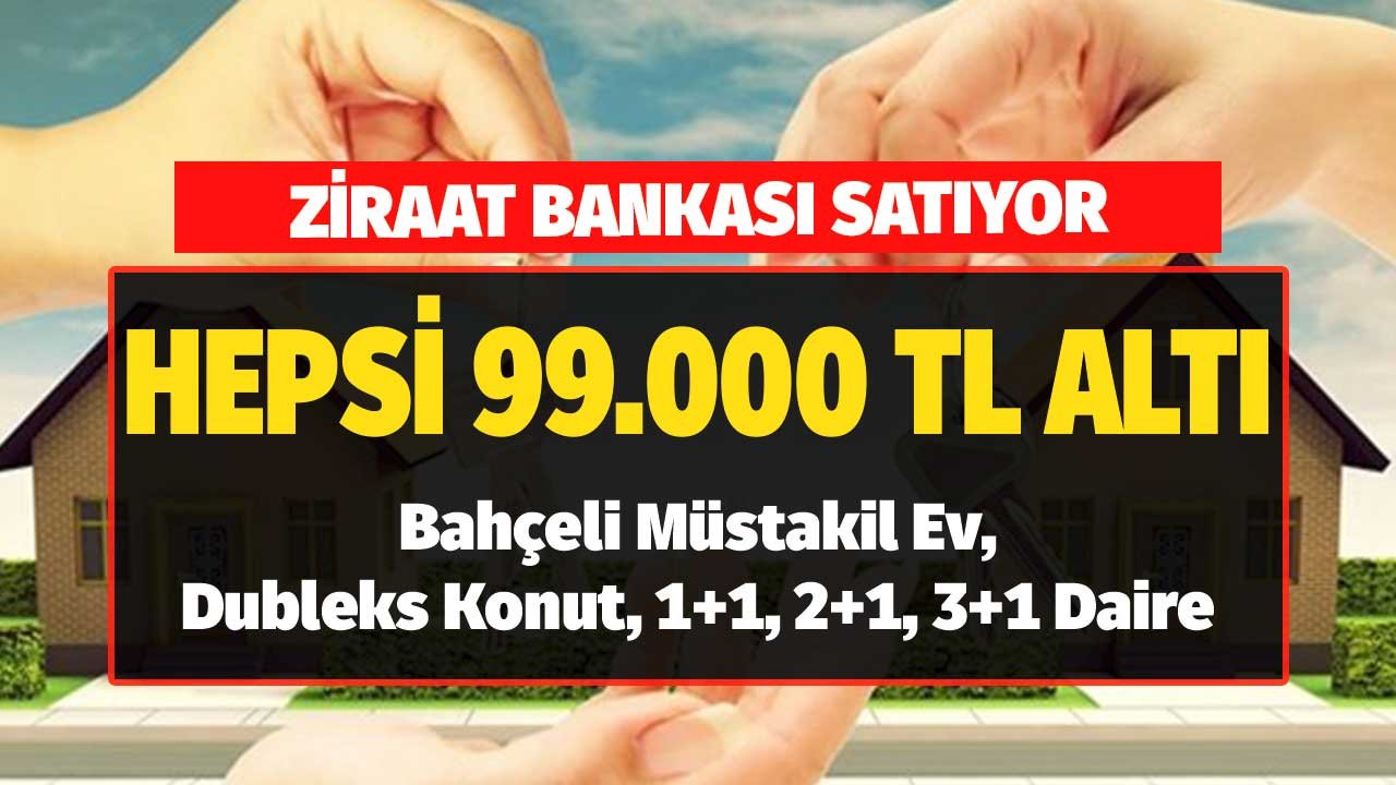 Bahçeli Müstakil Ev, Dubleks Konut, 1+1, 2+1, 3+1 Daire! 99.000 TL'den Ucuza Ziraat Bankası Satıyor