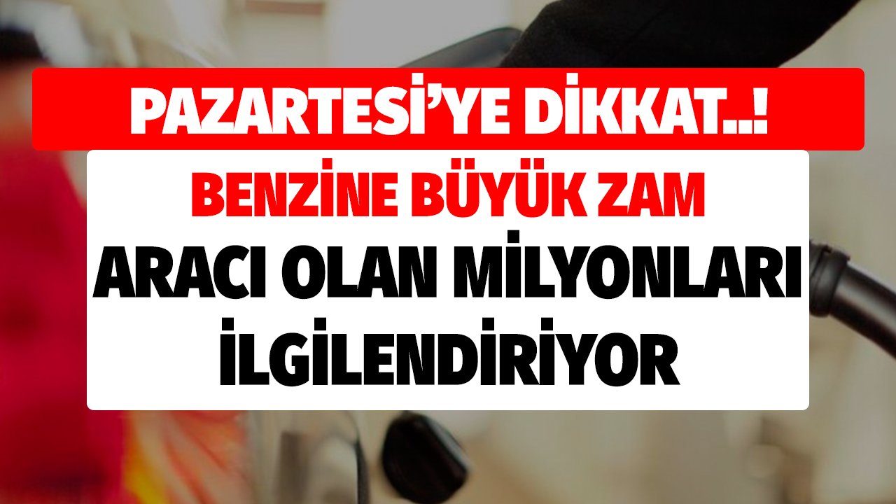 Pazartesi'ye Dikkat! Benzine Büyük Zam Gelebilir Milyonlarca Aracı Olan Vatandaşı İlgilendiriyor