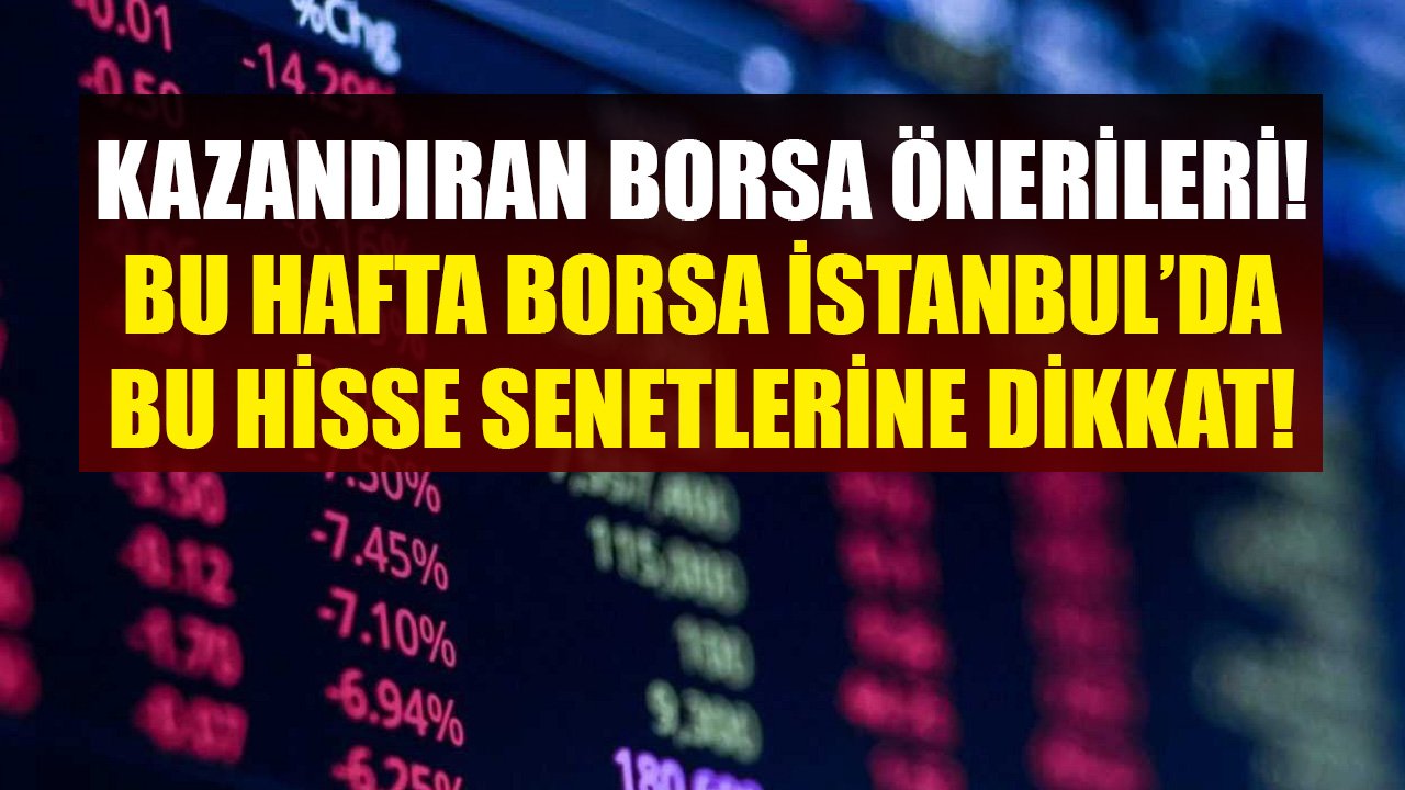Kazandıran Haftalık Hisse Önerileri! Borsa İstanbul'da 20 - 24 Aralık Haftasında Bu Hisse Senetlerine Dikkat!