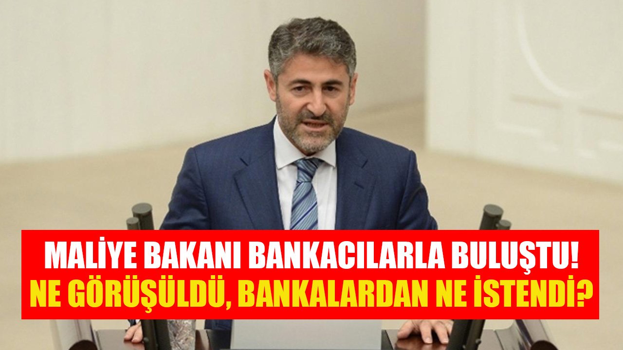 Maliye Bakanı Bankacılarla Kritik Toplantıda Buluştu! Görüşmede Hangi Konular Gündeme Geldi, Bankalardan Ne İstendi?