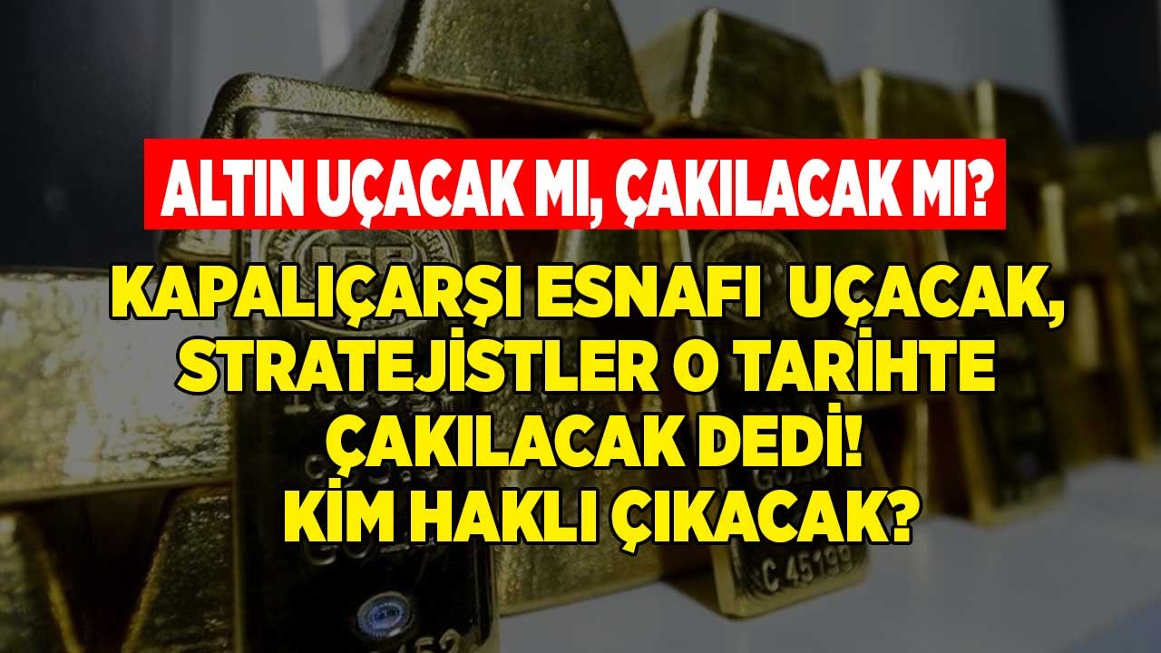Kapalıçarşı Esnafı ve Stratejistlerden Çılgın Altın Tahmini: Bıçak Sırtı Gidecek Fiyatlar Çakılacak Mı, Uçacak Mı?