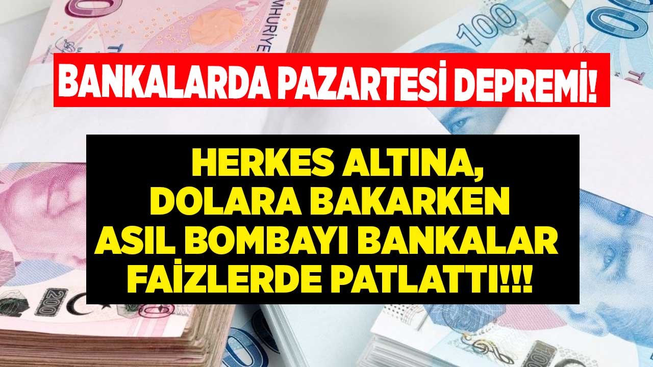 Kredi ve Mevduat Faizleri Açılış Depremi Yaşadı, Vatandaş Dolara, Altına Bakarken Asıl Bombayı Bankalar Faizde Patlattı