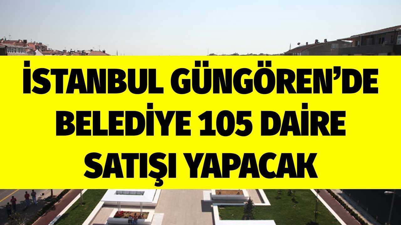 İstanbul Güngören Belediyesi 105 Daire ve Dükkan Satacak! Fiyat Listesi Açıklandı