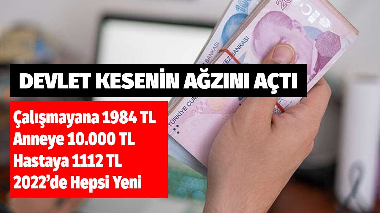 Devlet Kesenin Ağzını Açtı! Çalışmayana 1984 TL, Anneye 10.000 TL, Hastaya 1112 TL! 2022'de Hepsi Yenilendi