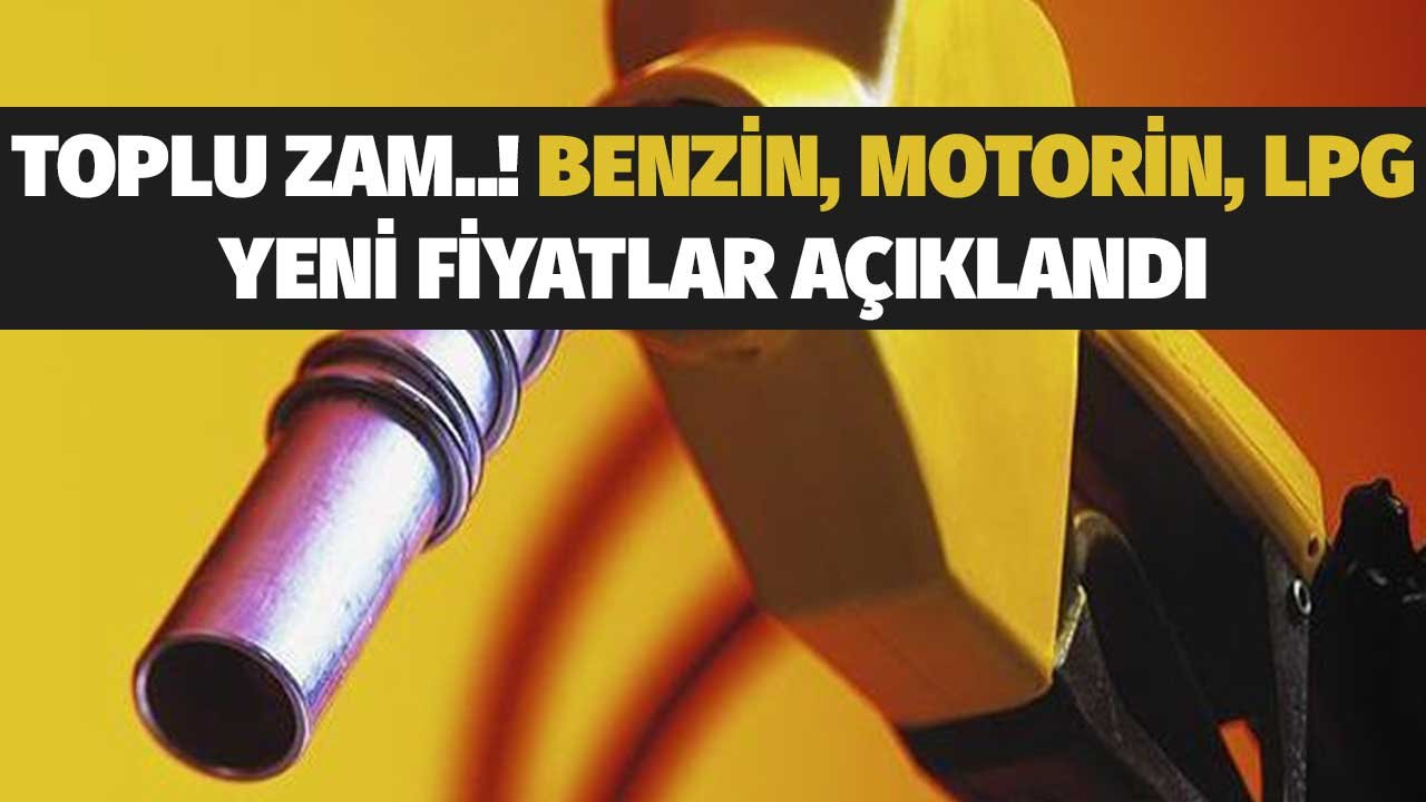 Beklenen Zam Duyuruldu! Benzin LPG Motorin Hepsine Toplu Fiyat Artışı