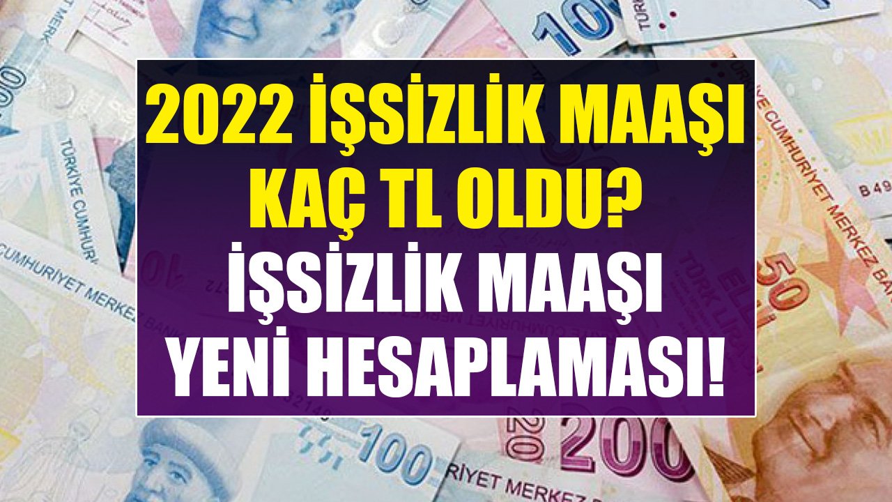 Hesaplamalar Baştan Yapıldı, 2022 İşsizlik Maaşı Kaç TL Oldu? İşte İşsizlik Maaşı Yeni Hesaplaması!