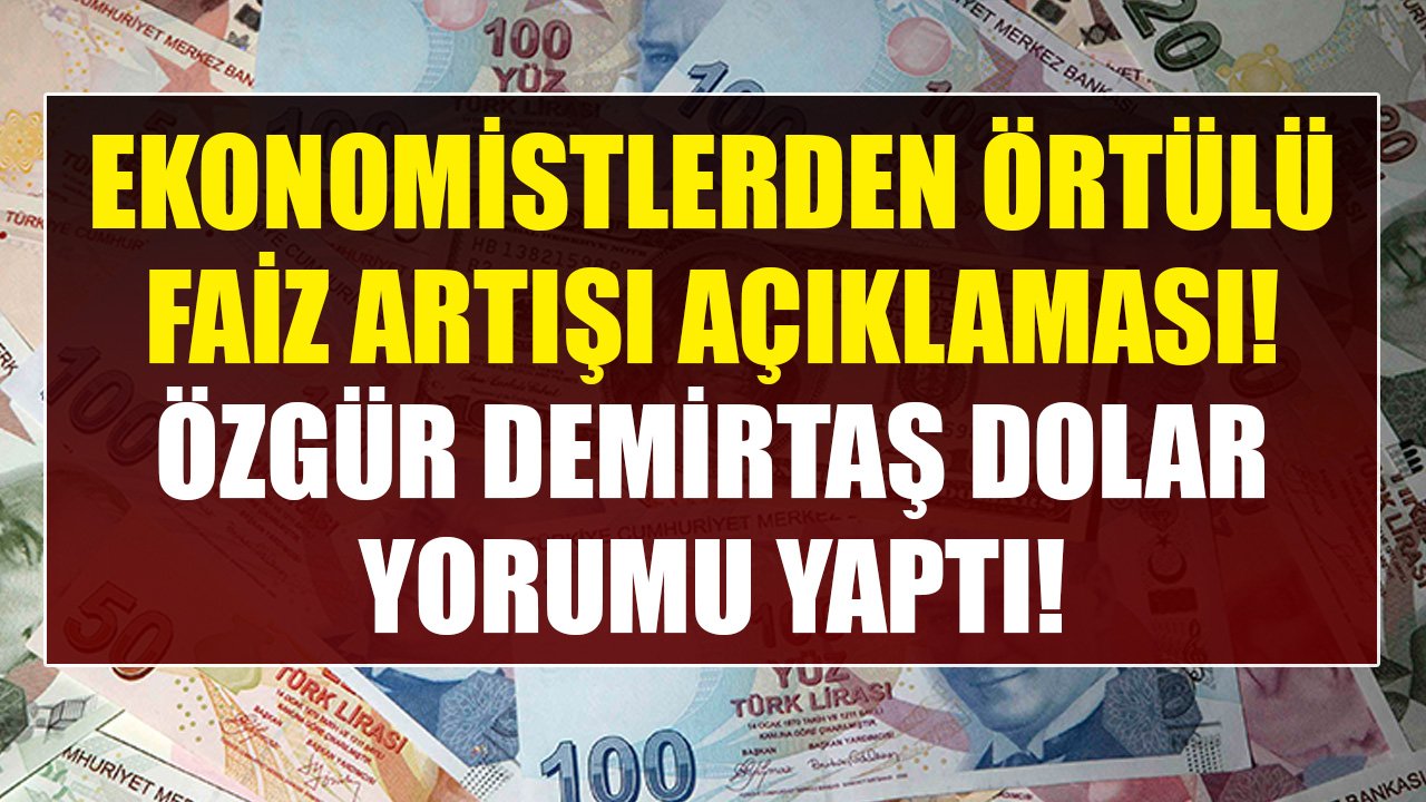 Ekonomistler Teker Teker Açıkladılar, Örtülü Faiz Artışı Yapıldı! Özgür Demirtaş'tan Dolar Yorumu!