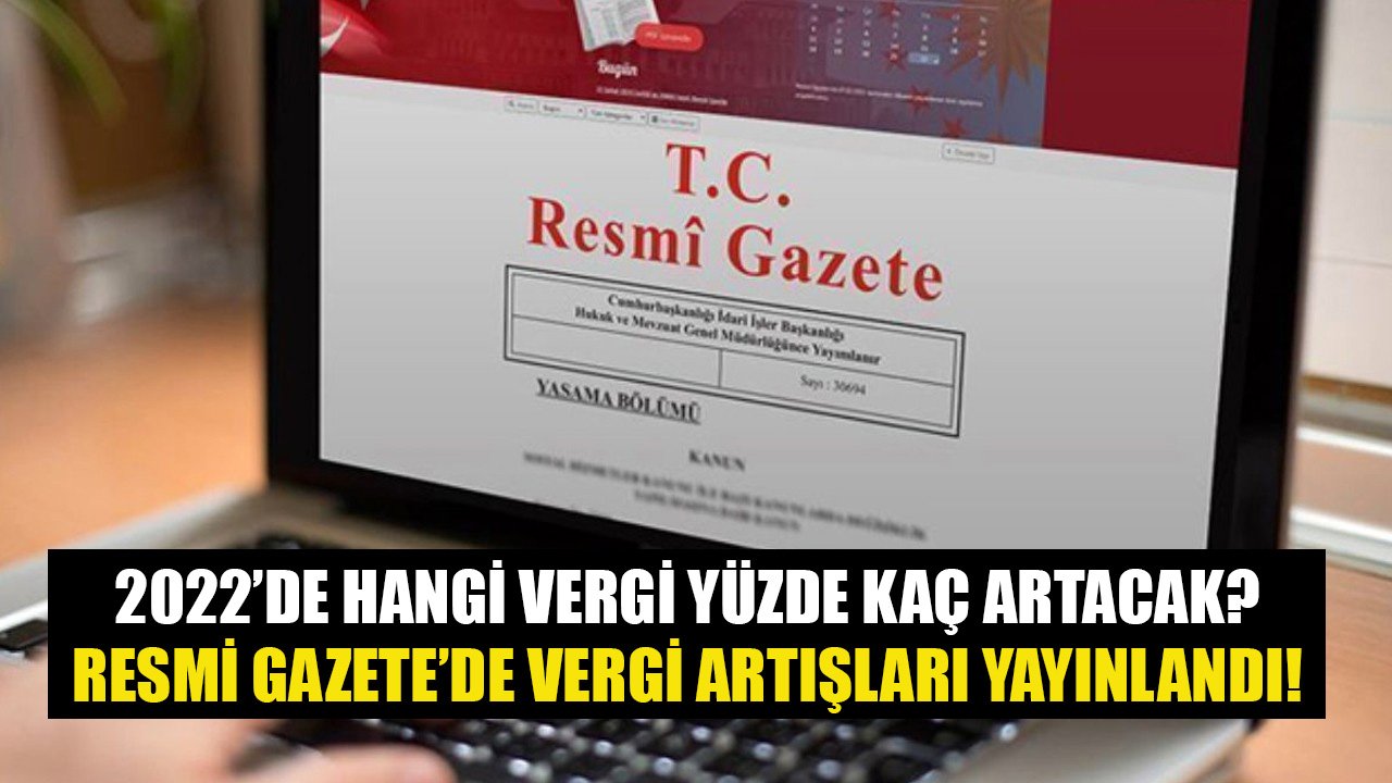 2022'de Hangi Vergi Yüzde Kaç Artacak? Resmi Gazete'de Emlak Vergisi, MTV, Damga Vergisi Tebliğleri Yayınlandı!