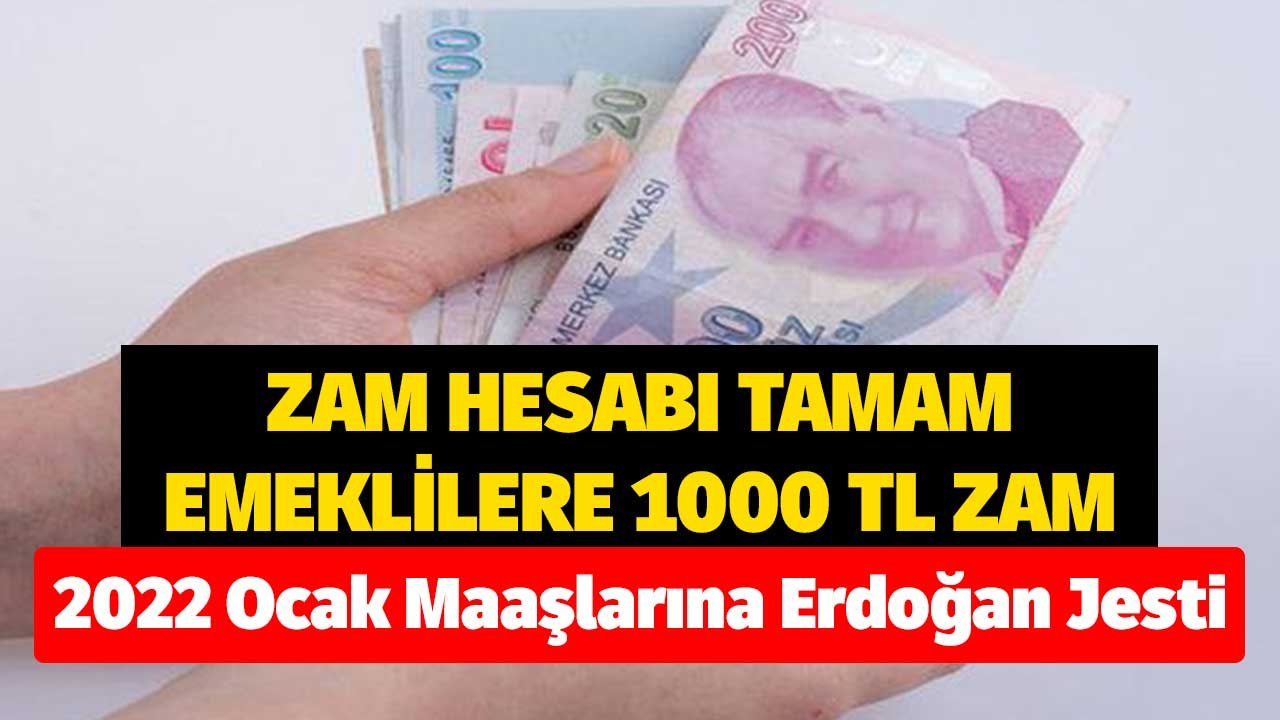 Zam Hesabı Tamam Emeklilere 1000 TL Net Zam! 2022 Ocak Maaşlarına Erdoğan Jesti Enflasyon Ayarı