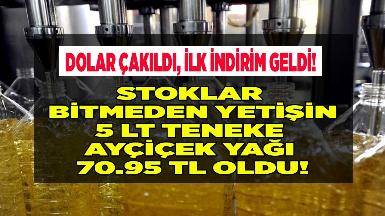 Dolar Çakıldı, Ayçiçek Yağına İlk İndirim Geldi! Bitmeden Yetişin, En Ucuz 5 LT Teneke Ayçiçek Yağı Fiyatı 66.50 TL Oldu