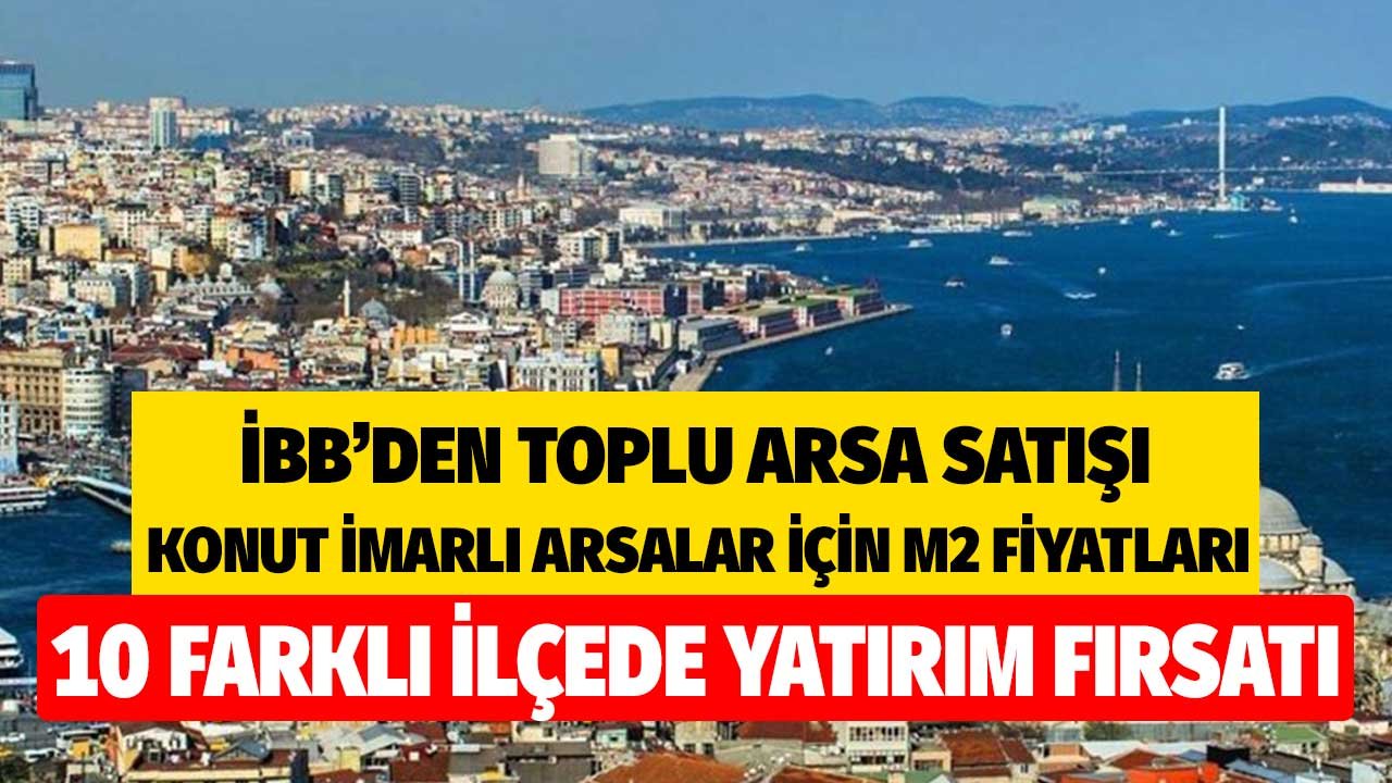 İBB'den Toplu İmarlı Arsa Satışı! Kağıthane, Tuzla, Fatih, Kartal, Pendik, Şişli, Eyüpsultan m2 Fiyatları