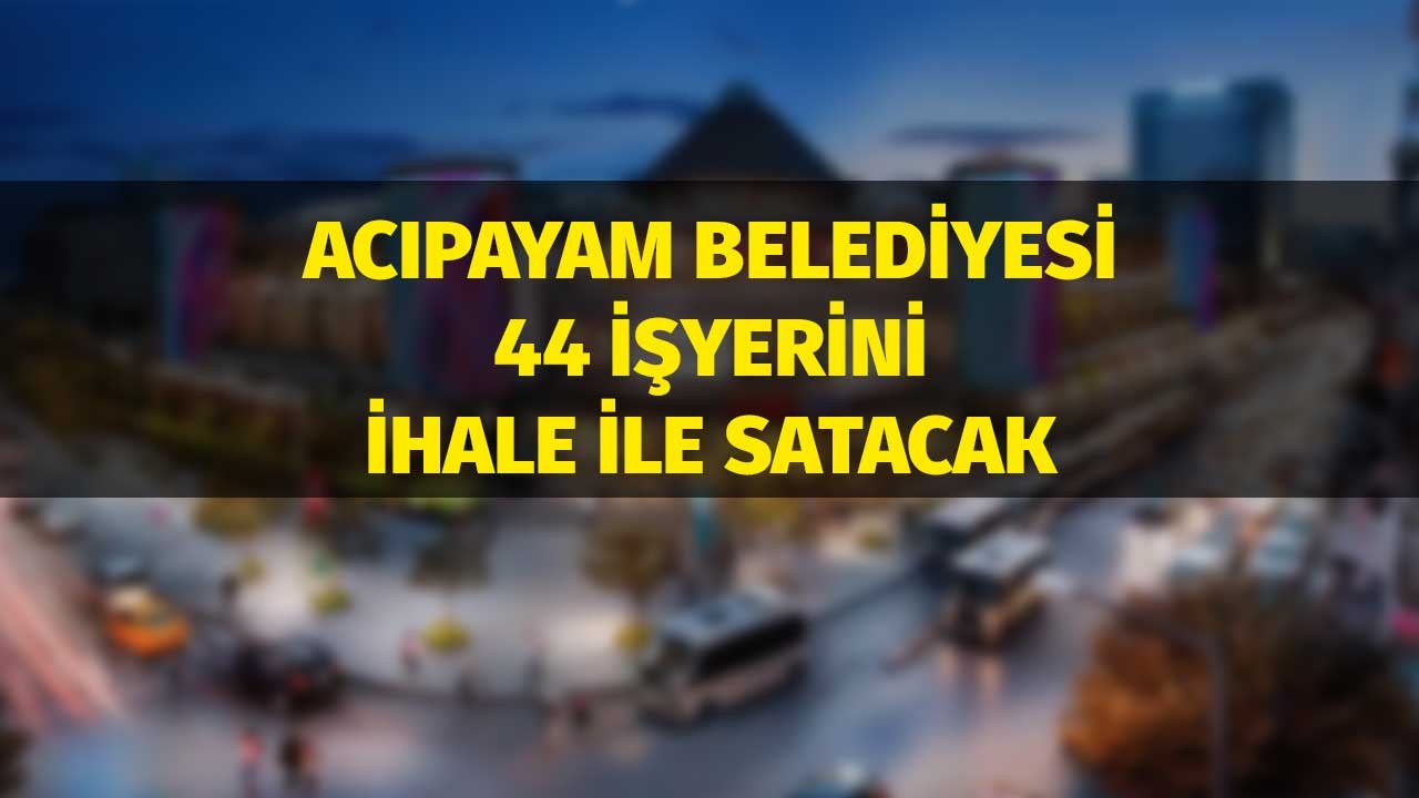 Denizli Acıpayam Belediyesi İhaleyle 44 Dükkan Satışı Yapacak