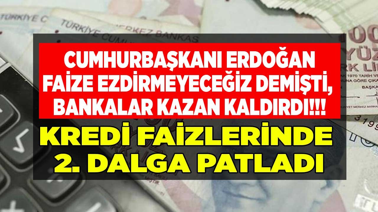 Faizlerde 2. Dalga Patladı! Cumhurbaşkanı Faizi Düşüreceğiz Demişti, Bankalar Dinlemedi: Kredi Faizleri Alev Aldı