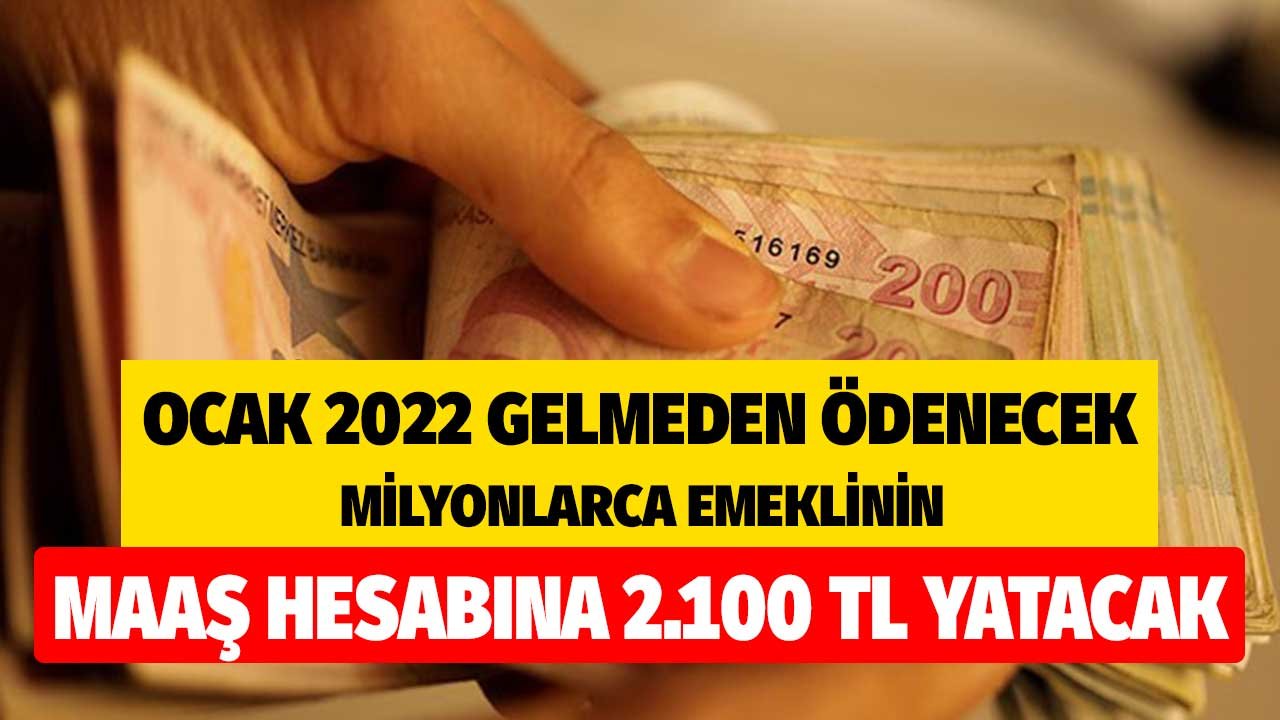 Ocak 2022 Gelmeden Ödenecek! Milyonlarca Emeklinin Maaş Hesabına 2.100 TL