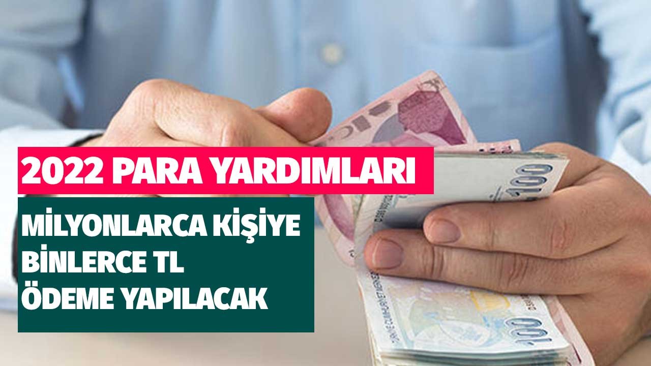 Milyonlarca Vatandaşa Binlerce TL Nakit Destek Devletten! 2022 Yılı Para Yardımları