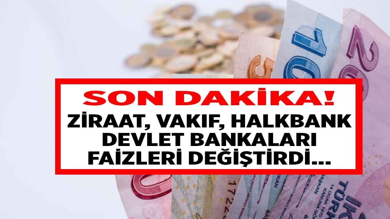 Son Dakika Devlet Bankaları Faiz Değiştirdi! Ziraat Bankası, Vakıfbank, Halkbank İhtiyaç Taşıt ve Konut Kredisi Faizleri