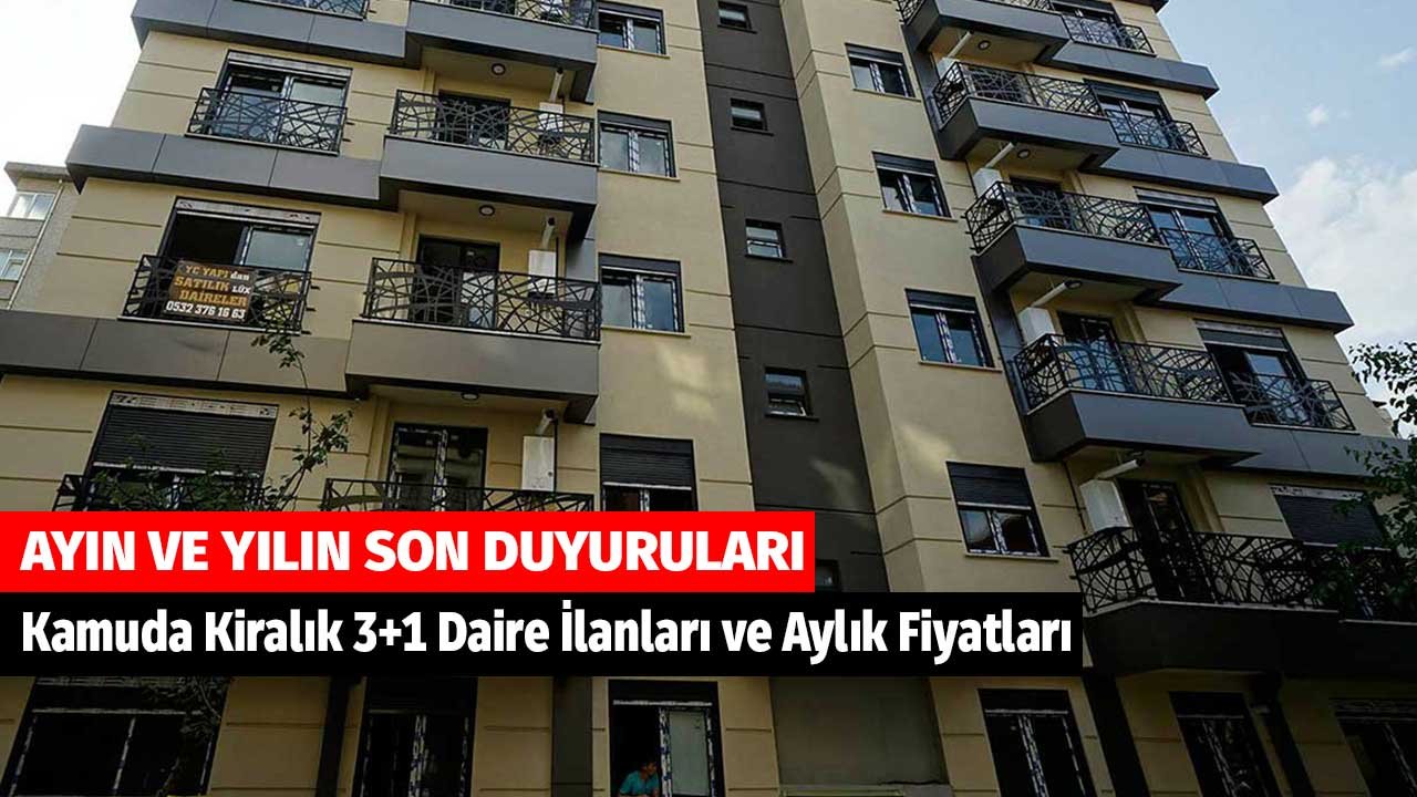 Ayın ve Yılın Son Duyuruları! Kamuda Kiralık 3+1 Daire İlanları ve Aylık Fiyatları