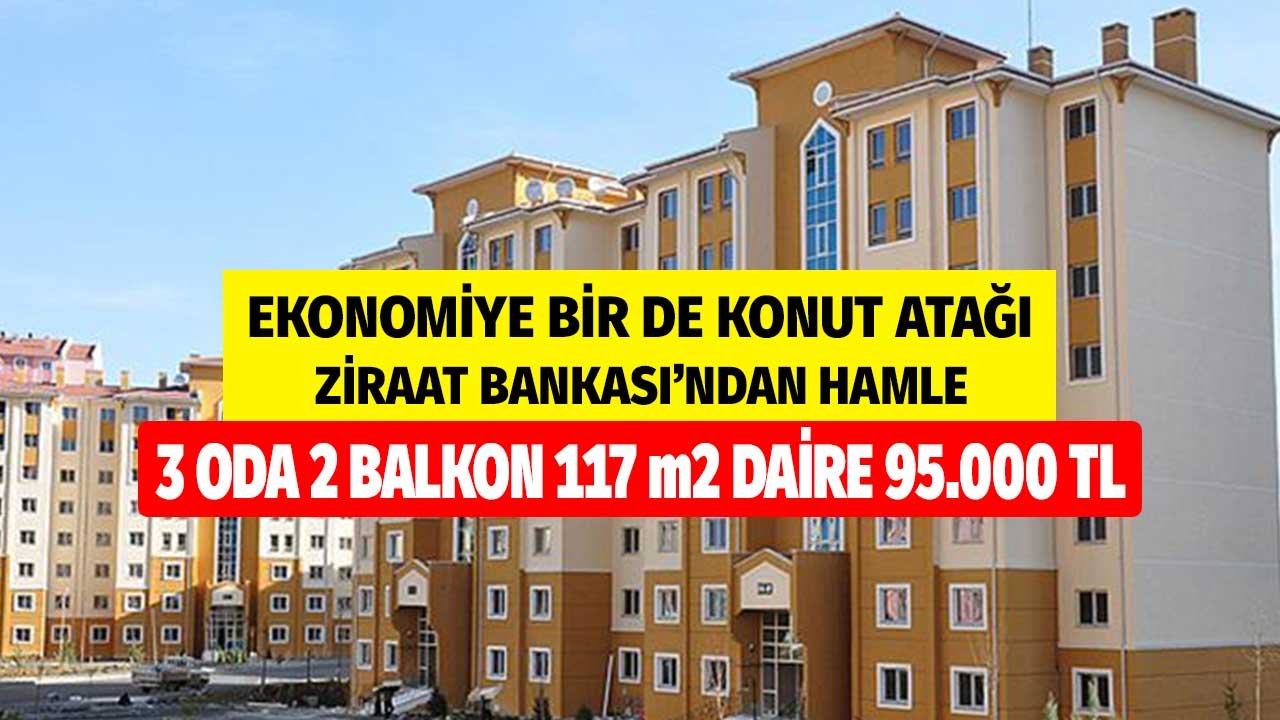 Ekonomiye Bir de Konut Atağı! Ziraat Bankası 95.000 TL Boş 3 Oda 2 Balkon 117 m2 Daire Satıyor