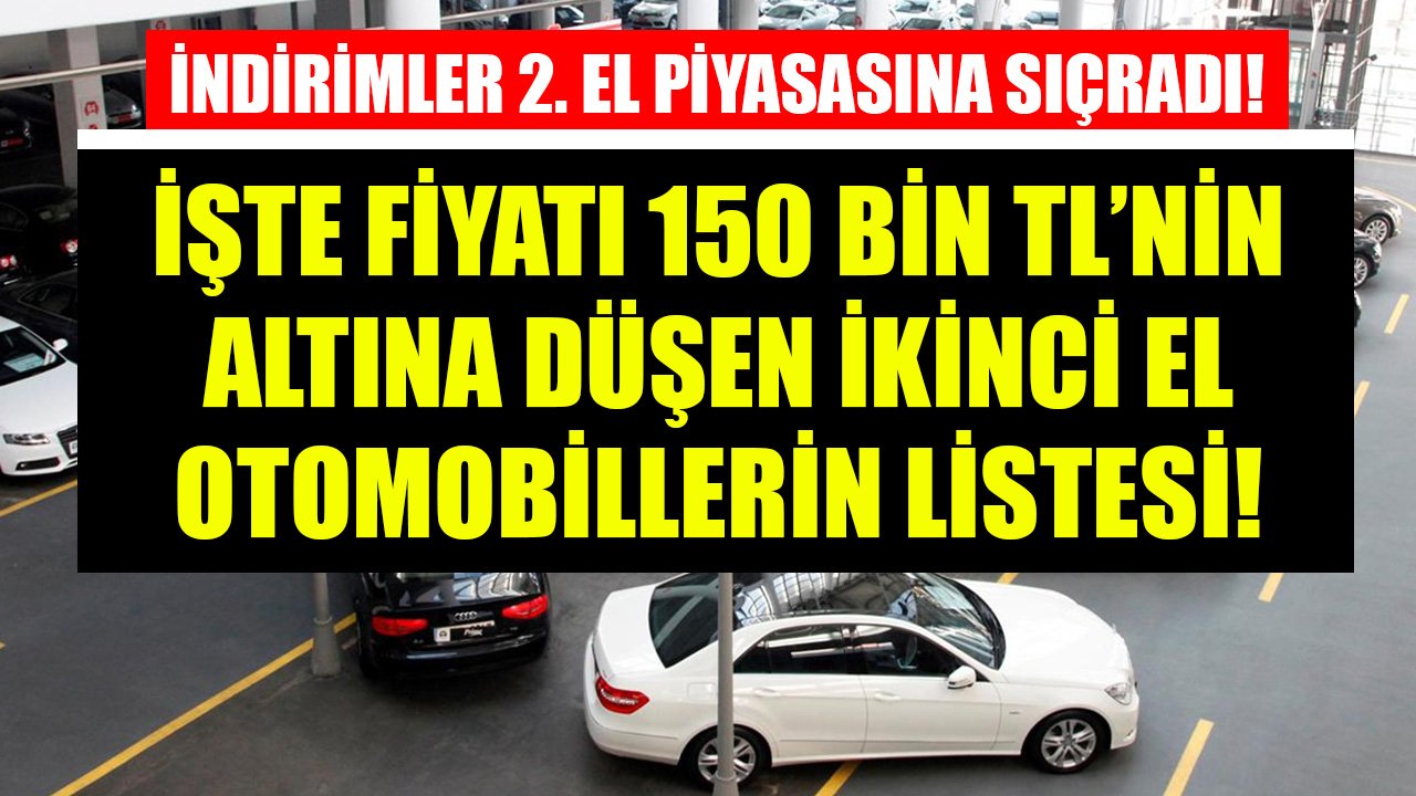 Sıfır Araçlarda İndirimler İkinci El Piyasasına Sıçradı! İşte Fiyatı 150 Bin TL'nin Altına Düşen İkinci El Otomobiller